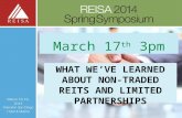WHAT WE’VE LEARNED ABOUT NON-TRADED REITS AND LIMITED PARTNERSHIPS March 17 th 3pm.