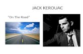 JACK KEROUAC “On The Road”. Jack Kerouac 1922-1969 American novelist and poet -Literary iconoclast -He became a pioneer of Beat Generation and hippie.