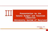 1 Presentation to the Senate Budget and Taxation Committee University System of Maryland January 15, 2004.