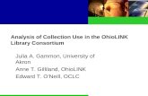 Analysis of Collection Use in the OhioLINK Library Consortium Julia A. Gammon, University of Akron Anne T. Gilliland, OhioLINK Edward T. O’Neill, OCLC.