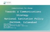 Communications for Change Towards a Communications Strategy National Sanitation Policy PACOSAN, Islamabad Geeta Sharma Regional Communications Specialist.