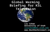Global Warming Briefing for KSL Television Lis Cohen University of Utah liscohen@met.utah.edu .