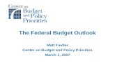 The Federal Budget Outlook Matt Fiedler Center on Budget and Policy Priorities March 1, 2007.