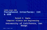 ©2008 R. Gupta, UCSD COSMOS Summer 2008 Peripheral Interfaces: I2C & USB Rajesh K. Gupta Computer Science and Engineering University of California, San.