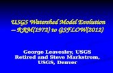 USGS Watershed Model Evolution – RRM(1972) to GSFLOW(2012) USGS Watershed Model Evolution – RRM(1972) to GSFLOW(2012) George Leavesley, USGS Retired and.