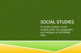 SOCIAL STUDIES A review of basic social studies skills, the geography and religions of the Middle East.