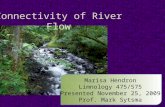 Connectivity of River Flow Marisa Hendron Limnology 475/575 Presented November 25, 2009 Prof. Mark Sytsma.