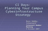 CI Days: Planning Your Campus Cyberinfrastructure Strategy Russ Hobby, Internet2 Internet2 Member Meeting 9 October 2007.