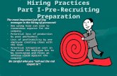 Hiring Practices Part I-Pre-Recruiting Preparation The most important job of any manager is the hiring of personnel: One wrong hire can lead to tremendous.