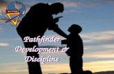 Pathfinder Development & Discipline. Class Objective To develop an understanding of the developmental needs of Pathfinder young people & how to relate.