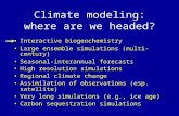 Climate modeling: where are we headed? Interactive biogeochemistry Large ensemble simulations (multi-century) Seasonal-interannual forecasts High resolution.