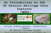 An Introduction to the NC Natural Heritage Data Explorer (NHDE) Allison Schwarz Weakley, Conservation Planner NC Natural Heritage Program North Carolina.