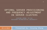 OPTIMAL SERVER PROVISIONING AND FREQUENCY ADJUSTMENT IN SERVER CLUSTERS Presented by: Xinying Zheng 09/13/2010 1 XINYING ZHENG, YU CAI MICHIGAN TECHNOLOGICAL.