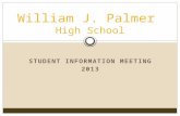 STUDENT INFORMATION MEETING 2013 William J. Palmer High School.