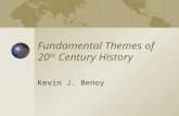 Fundamental Themes of 20 th Century History Kevin J. Benoy.