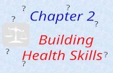 Chapter 2 Building Health Skills ? ? ? ? ? ? ?. Lesson 1: Building Health Skills Lesson 2: Making Responsible Decisions and Setting Goals Lesson 3: Building.