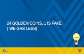 24 GOLDEN COINS, 1 IS FAKE ( WEIGHS LESS). DATABASE CONCEPTS Ahmad, Mohammad J. CS 101.