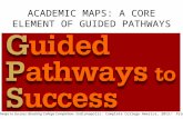 ACADEMIC MAPS: A CORE ELEMENT OF GUIDED PATHWAYS 1 Guided Pathways to Success: Boosting College Completion. Indianapolis: Complete College America, 2013.
