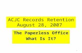 ACJC Records Retention August 28, 2007 The Paperless Office What Is It? 1.