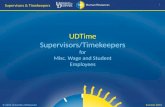 UDTime Supervisors/Timekeepers for Misc. Wage and Student Employees 1 Supervisors & Timekeepers © 2013 University of Delaware Summer 2013.