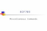 BIF703 Miscellaneous Commands. File related commands  grep - print lines matching a pattern  head - output the first part of files  tail - output the.
