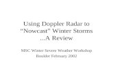 Using Doppler Radar to “Nowcast” Winter Storms...A Review MSC Winter Severe Weather Workshop Boulder February 2002.