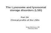 The Lysosome and lysosomal storage disorders (LSD) Part 3A Clinical profile of the LSDs Serge Melançon, MD February 2010.