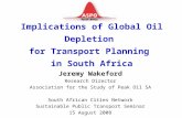 Implications of Global Oil Depletion for Transport Planning in South Africa Jeremy Wakeford Research Director Association for the Study of Peak Oil SA.