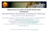 Welcome to the CLU-IN Internet Seminar Brownfields Nonprofit Outreach Training Sponsored by: Brownfields Region 6 Delivered: August 31, 2010, 1:00 PM -