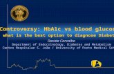 Controversy: HbA1c vs blood glucose: what is the best option to diagnose Diabetes? Davide Carvalho Department of Endocrinology, Diabetes and Metabolism.