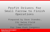Profit Drivers for Small Farrow to Finish Operations Prepared by Dave Stender, ISU Swine Field Specialist For Iowa Pork Congress 1/24/08.