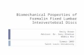 Biomechanical Properties of Formalin Fixed Lumbar Intervertebral Discs Emily Brown Advisor: Dr. Gary Bledsoe BE@SLU REU Summer 2009 Saint Louis University.