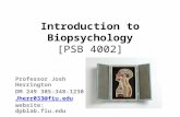 Introduction to Biopsychology [PSB 4002] Professor Josh Herrington DM 249 305-348-1230 Jherr033@fiu.edu website: dpblab.fiu.edu.
