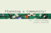 Dr. Judith Briggs Jordan DeWilde Planning a Community!