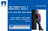 Tag line, tag line New Regulations & Compliance Issues: How to Stay One Step Ahead Blair Semple, CISSP-ISSEP Storage Security Evangelist NetApp.