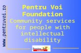 Www.pentruvoi.ro FUNDATIA Pentru Voi Foundation Community services for people with intellectual disability.