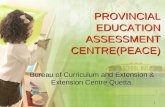1 PROVINCIAL EDUCATION ASSESSMENT CENTRE(PEACE) Bureau of Curriculum and Extension & Extension Centre Quetta.