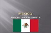Luis Fernando Valenzuela Silva.  The United Mexican States commonly known as Mexico, is bordered on the north by United States, on the south-west by.