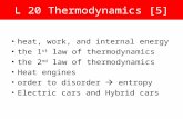 L 20 Thermodynamics [5] heat, work, and internal energy the 1 st law of thermodynamics the 2 nd law of thermodynamics Heat engines order to disorder