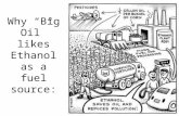 Why “Big Oil” likes Ethanol as a fuel source:. 1. Ethanol Ethanol still releases greenhouse gases? – More than fossil fuels! – But they’re still better.