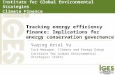 Institute for Global Environmental Strategies Climate Finance Tracking energy efficiency finance: Implications for energy conservation governance Yuqing.