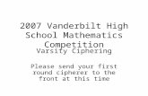 2007 Vanderbilt High School Mathematics Competition Varsity Ciphering Please send your first round cipherer to the front at this time.