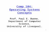 Comp 104: Operating Systems Concepts Prof. Paul E. Dunne. Department of Computer Science, University of Liverpool. 1.
