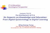 IT in Education: Sociological Perspective Lecture 7 & 12 The Development of IT & Its Impacts on Knowledge and Education: From Digital Epistemology to Digital.