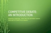 COMPETITIVE DEBATE: AN INTRODUCTION ESSENTIAL QUESTION – WHAT ARE THE DIFFERENT EVENTS AVAILABLE IN COMPETITIVE DEBATE?