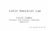 Civil Codes Present and Future (Iberian America) Last updated 28 Oct 09 Latin American Law.