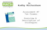 By Kathy Richardson Assessment #7 Ten Frames Overview & Description of Strategies.