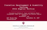 EVIA Digital Archive Iterative Development & Usability Testing Presented by William G. Cowan and Shahrier Akram Ethnographic Video for Instruction and.