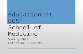 Education at UCSF School of Medicine Spring 2012 Catherine Lucey MD.