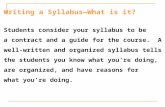 Writing a Syllabus—What is it? Students consider your syllabus to be a contract and a guide for the course. A well-written and organized syllabus tells.